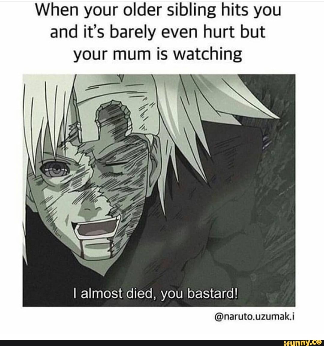 When your older sibling hits you and it’s barely even hurt but your mum ...