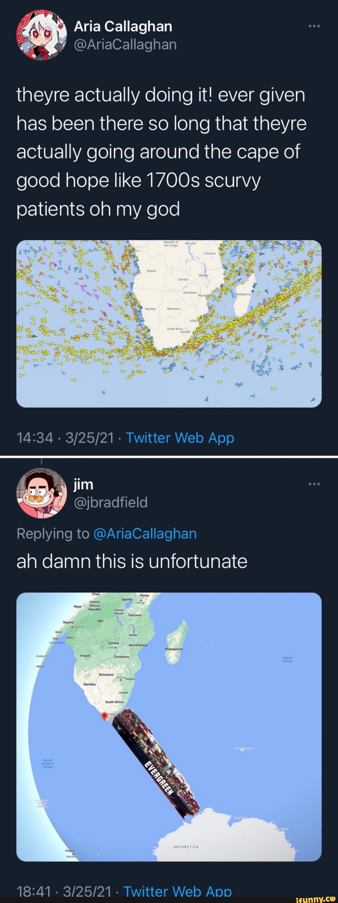 4 Aria Callaghan
@AriaCallaghan
theyre actually doing it! ever given has been there so long that theyre actually going around the cape of good hope like 1700s scurvy patients oh my god
Id
Replying to @AriaCallaghan ah damn this is unfortunate
- - Twitter Web App
