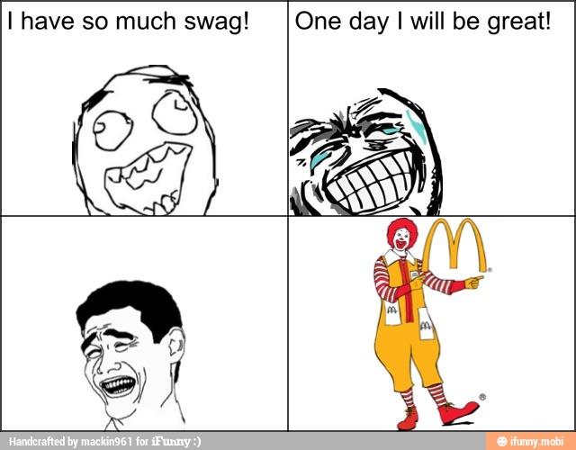 I have so much swag!
So
One day
I will be great!