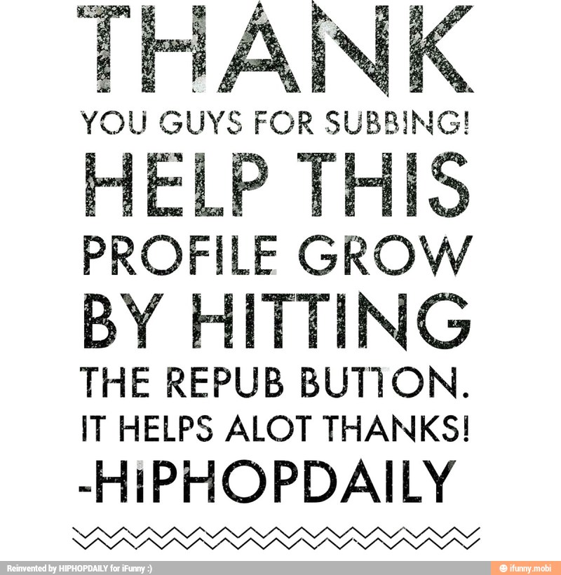 vie THIS
PROFILE GROW
BY HITTING
THE REPUB BUTION.
IT HELPS ALOT THANKS!
-HiPHOPDAILY