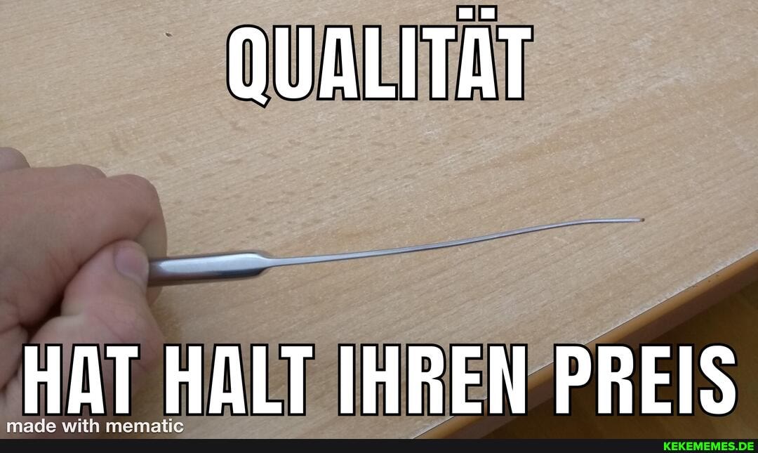 QUALITÄT
HAT HALT IHREN PREIS