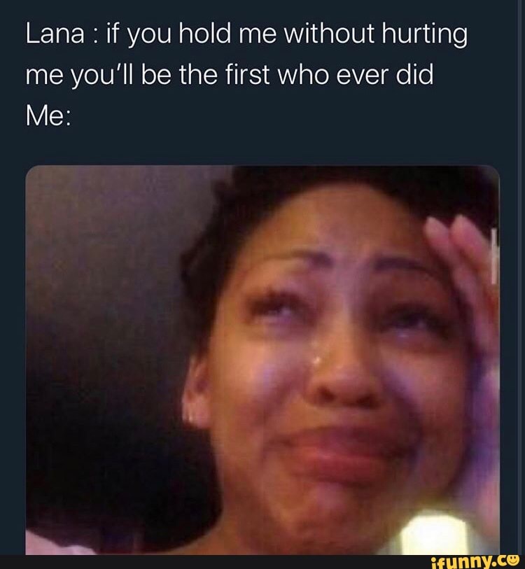 Lana : if you hold me without hurting me you’ll be the first who ever ...