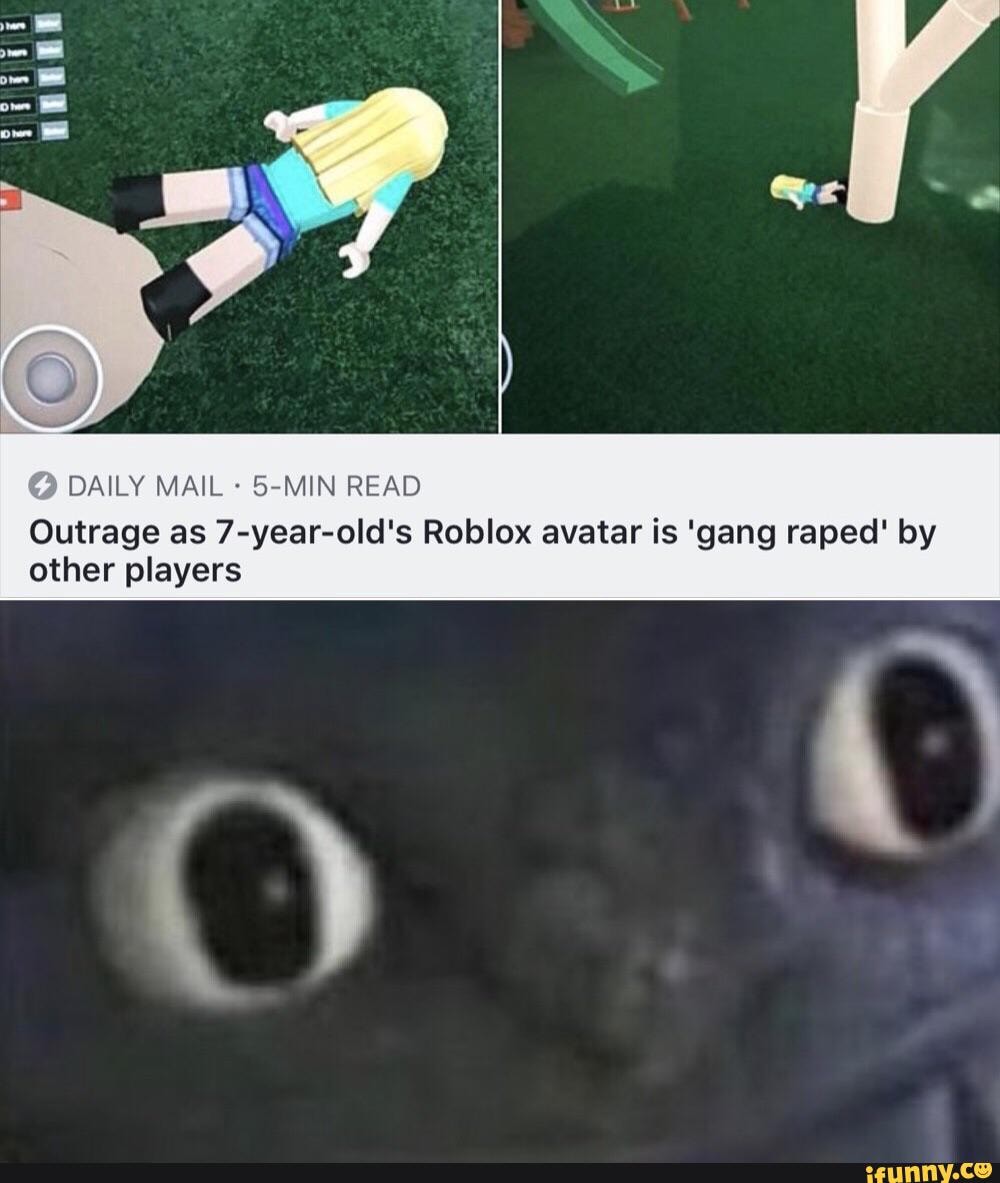 Daily Mail 5 Min Read Outrage As 7 Year Old S Roblox Avatar Is Gang Raped By Other Players Ifunny - 7 year old roblox photos