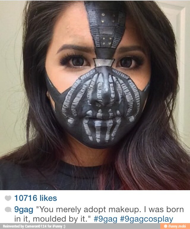 10716 likes
9gag "You merely adopt makeup. I was born