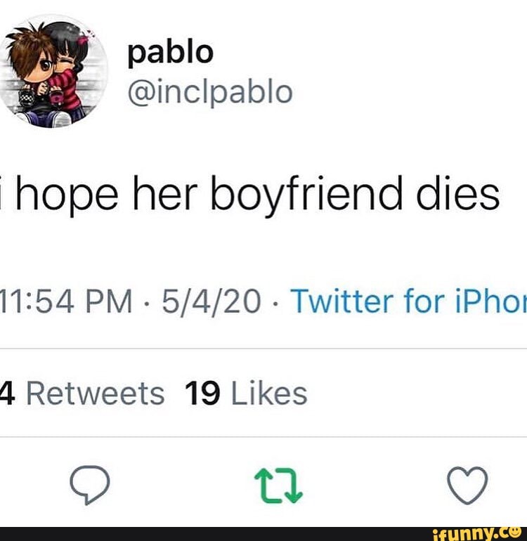 Hope her boyfriend dies PM - - Twitter for iPho! - iFunny