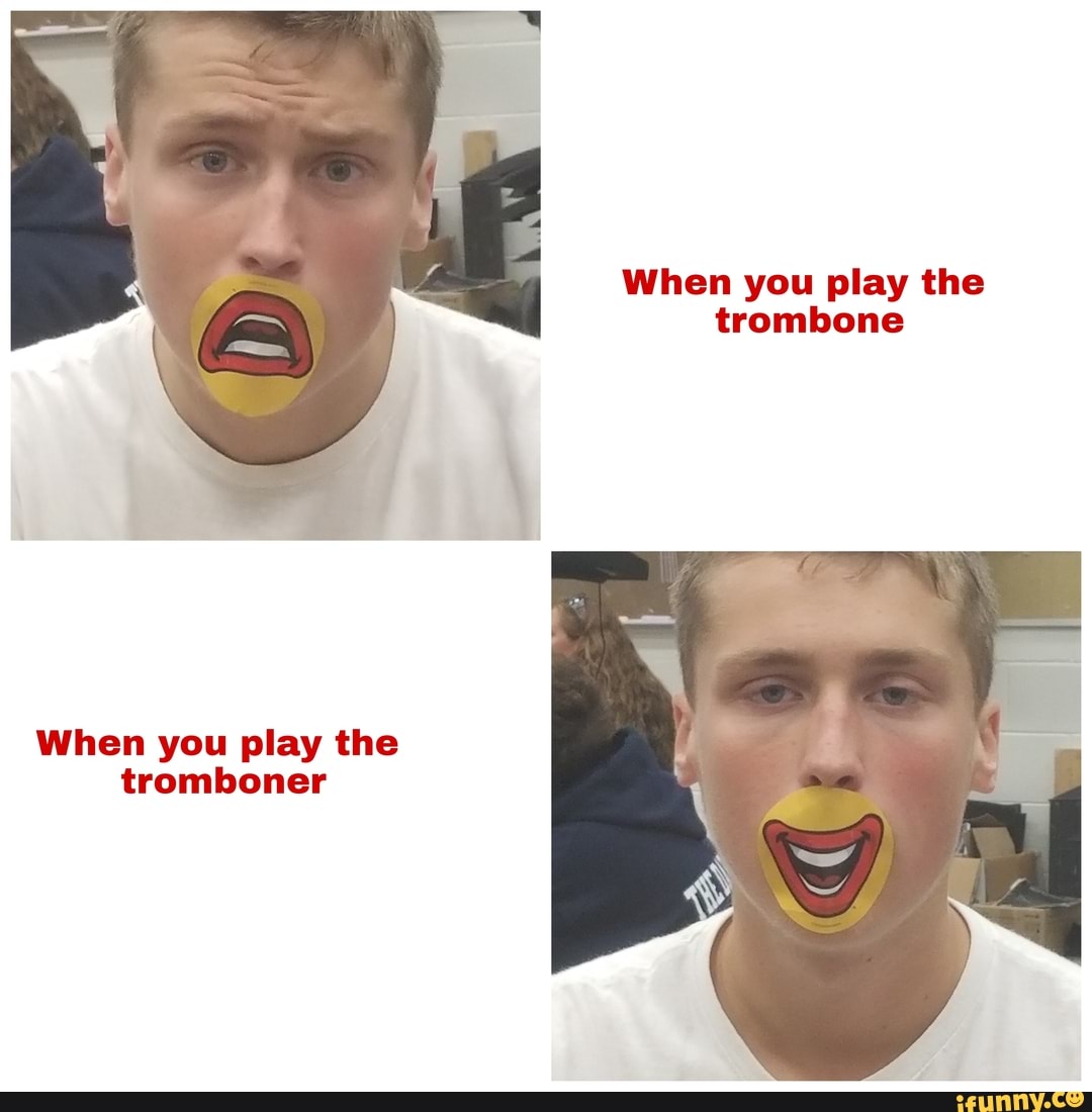 Tromboner memes. Best Collection of funny Tromboner pictures on iFunny