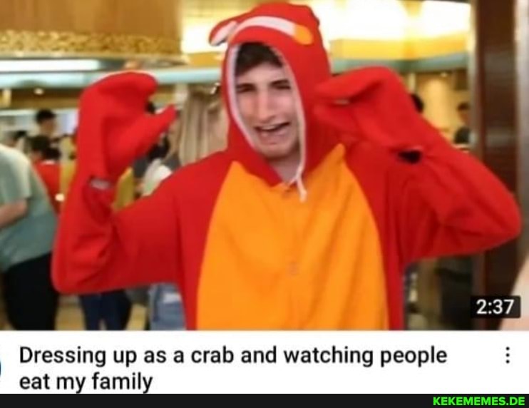 Dressing up as a crab and watching people eat my family