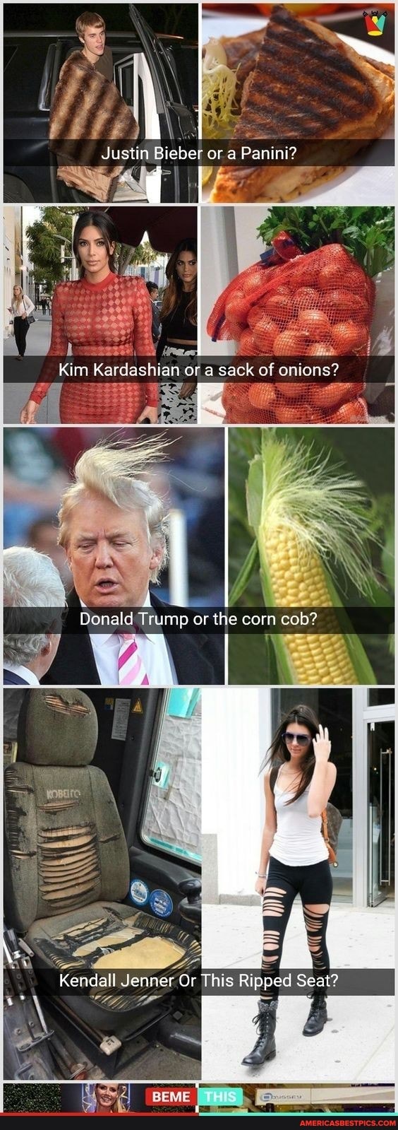 Justin Bieber or a Panini?
Kim Kardashian or a sack of onions?
Donald Trump or the corn cob?