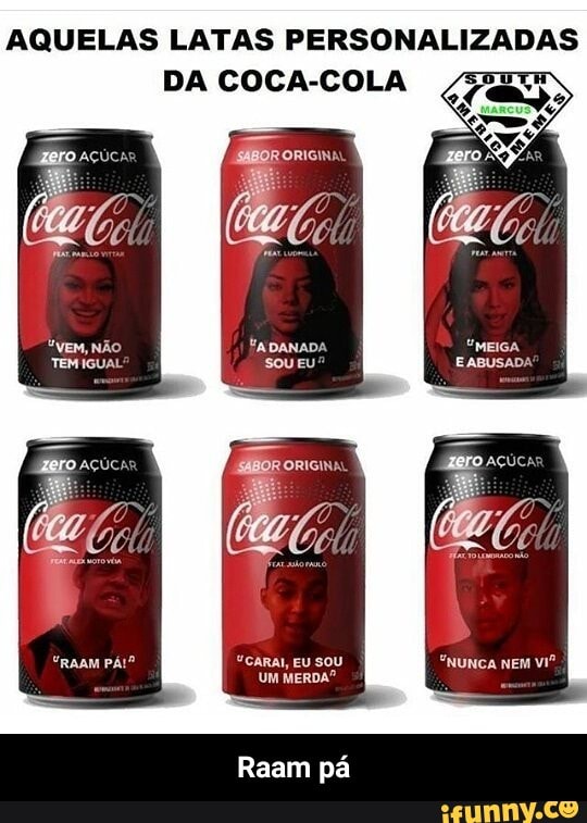 AQUELAS LATAS RR EA se
DA COCA-COLA - Raam pá