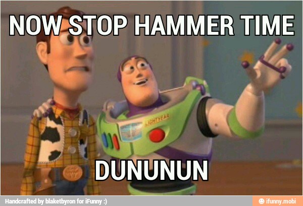 STOP HAMMER TIME NOW
DUNUNUN
ç