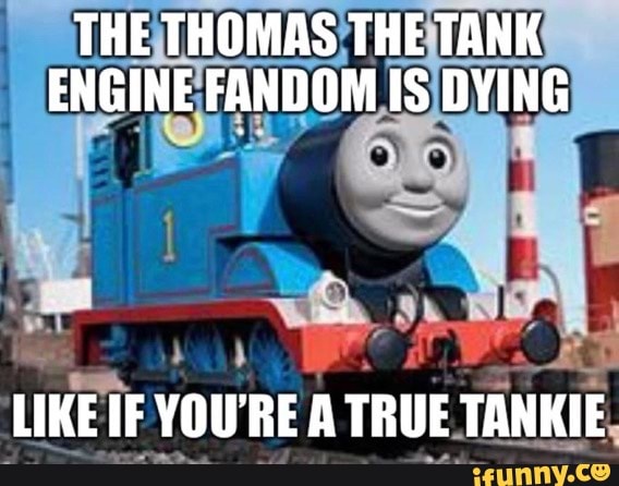 THE THOMAS THE TANK ENGINE FANDOM IS DYING LIKE IF YOU'RE A TRUE TANKIE ...