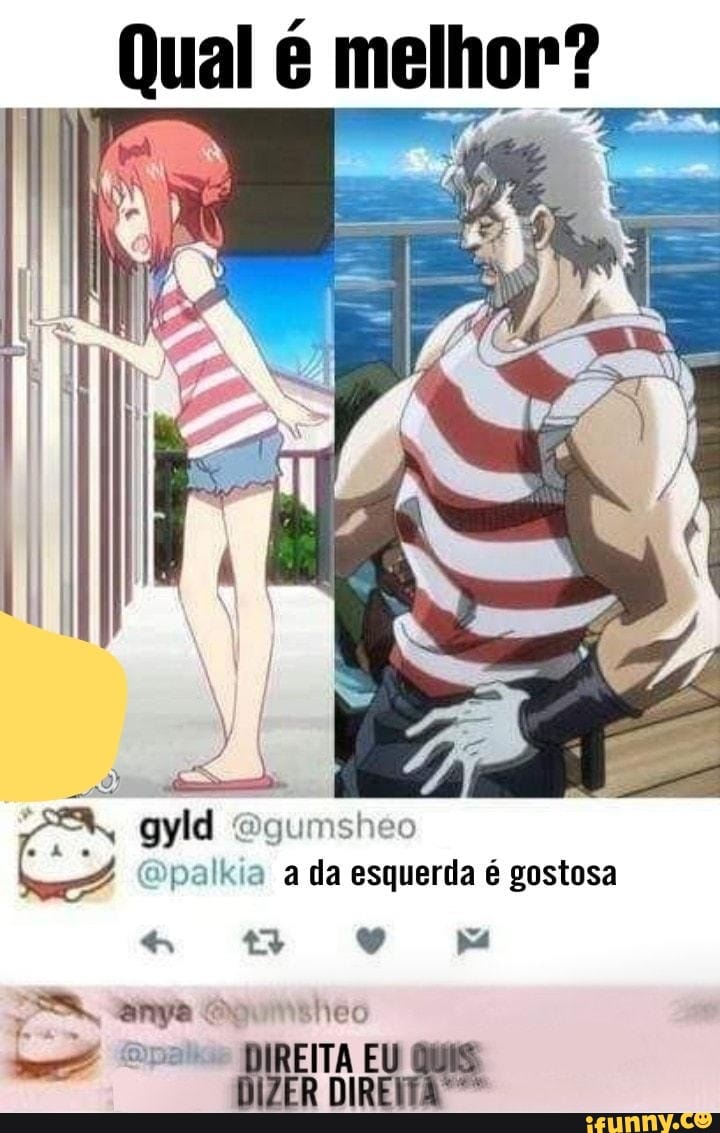 Qual é melhor?
gyld pol: a da esquerda é gostosa
" t+
anva
EITA E RDIR