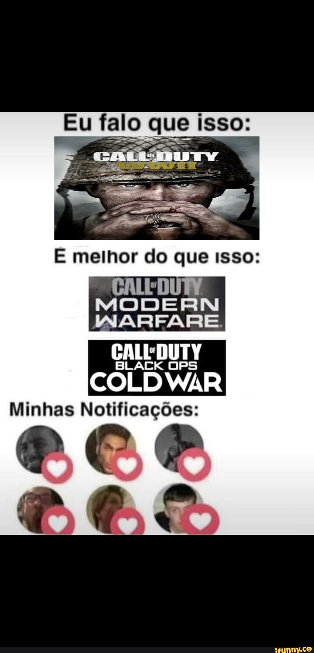 Eu falo que isso:
E melhor do que Isso:
CALEDUM
MODERN
WARFARE.
CALEDUTY
LD WAR
Minhas Notificações: