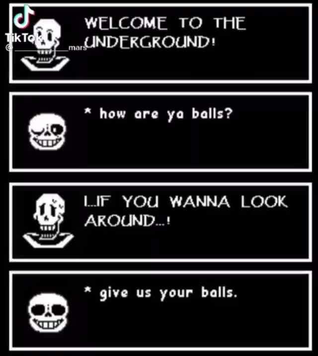 Give around. Sans wants your balls.