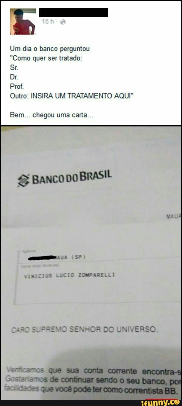 Um dia o banco perguntou
"Como quer ser tratado:
RIA
Outro: INSIRA UM TRATAMENTO AQUI"
CARO SUPREMO SENHOR DO UNIVERSO,