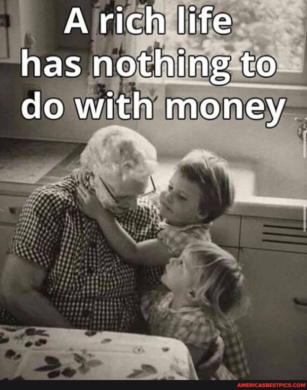 A rich life has nothing to do with money
