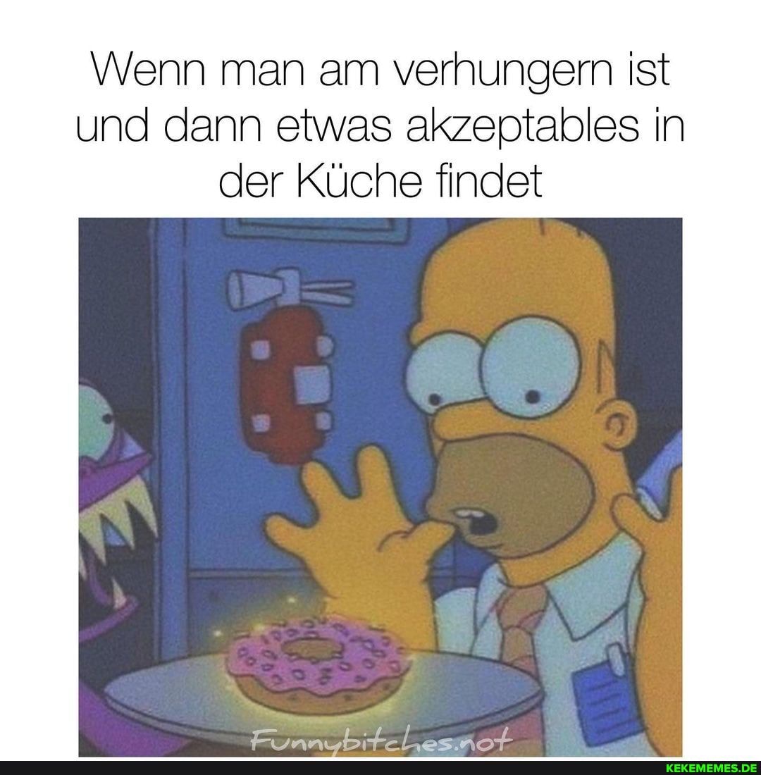 Wenn man am verhungern ist und dann etwas akzeptables in der Küche findet