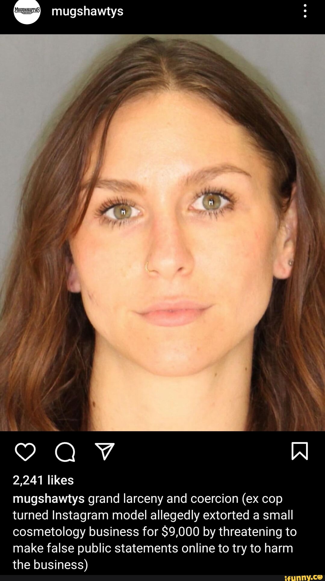 mugshawtys AV 2,241 likes mugshawtys grand larceny and coercion (ex cop turned Instagram model allegedly extorted a small cosmetology business for $9,000 by threatening to make false public statements online to try to harm the business)