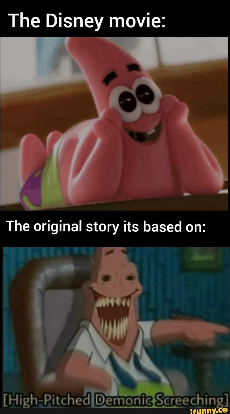 The Disney movie:
The original story its based on:
(Hich Pitched Demonic Screeching}