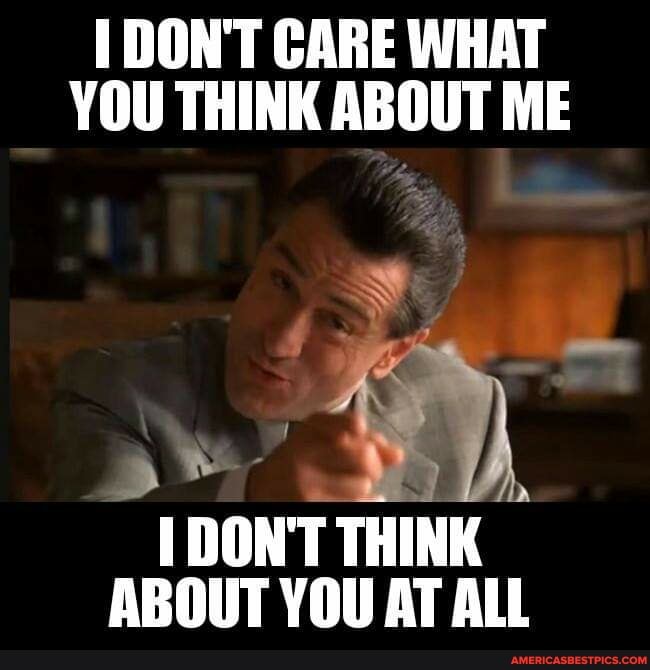 DON'T CARE WHAT YOU THINK ABOUT ME
DON'T THINK ABOUT YOU AT ALL