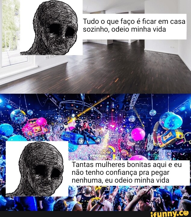 Tudo O Que Faço é Ficar Em Casa Sozinho, Odeio Minha Vida Tantas ...