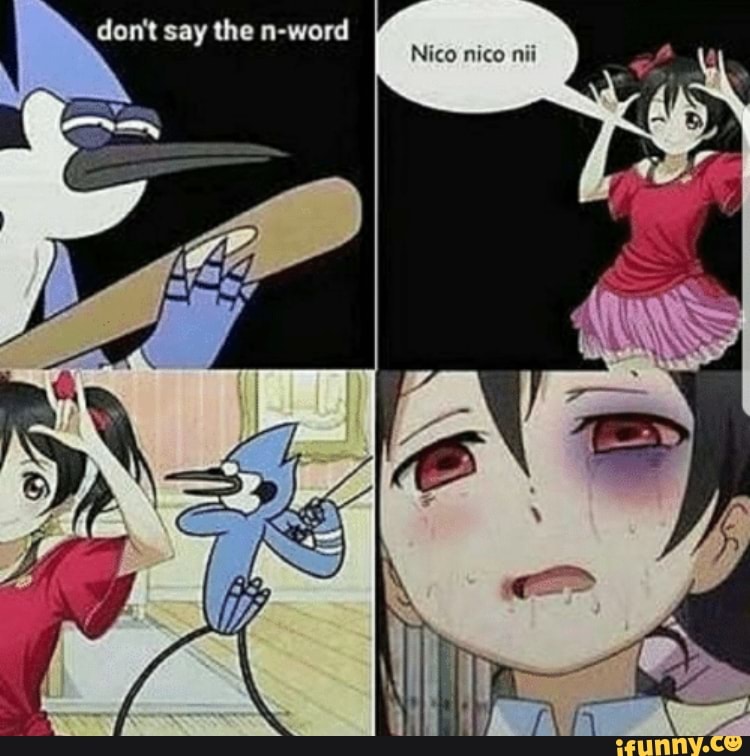 don't say the n-word
Nico nico nii