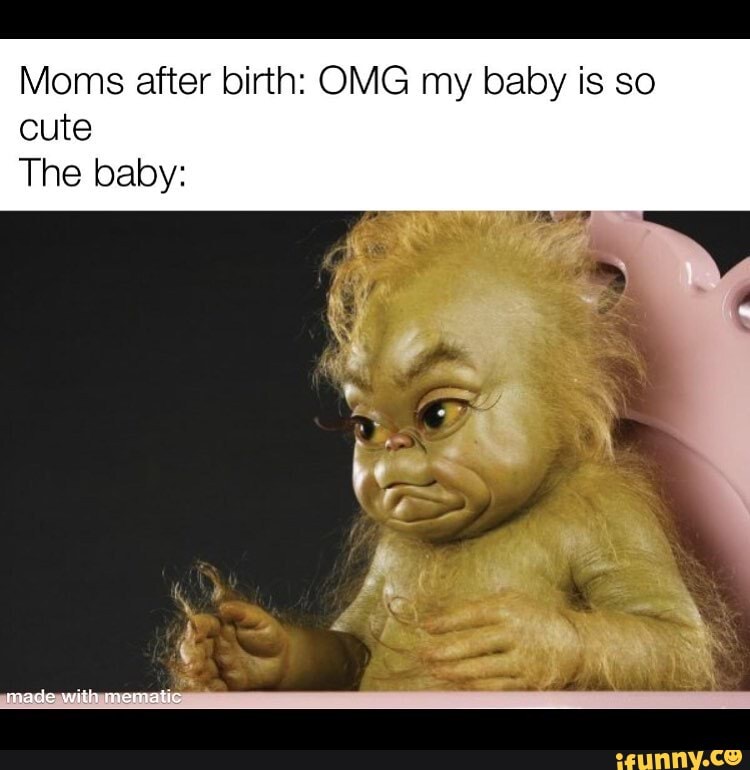 Moms after birth: OMG my baby is so cute The baby: made with memmatic ...