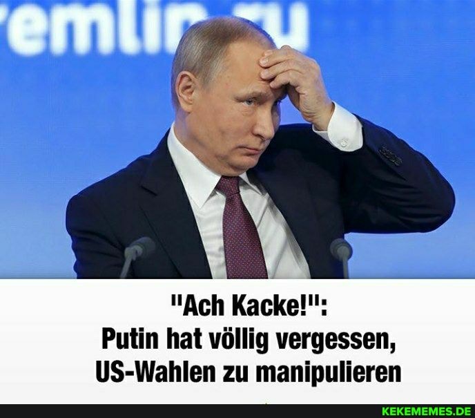 "Ach Kacke!!":
Putin hat völlig vergessen,
US-Wahlen zu manipulieren