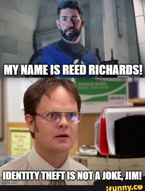 MY NAME IS REED RICHARDS! IDENTITY THEFT IS NOTA JOKE IIM] - iFunny