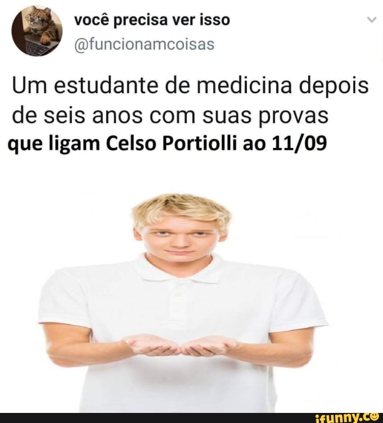 você precisa ver isso
(Dfuncionamcoisas
Um estudante de medicina depois
de seis anos com suas provas que ligam Celso Portiolli ao