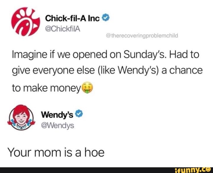 Imagine if we opened on Sunday's. Had to
give everyone else (like Wendy's) a chance
to make money