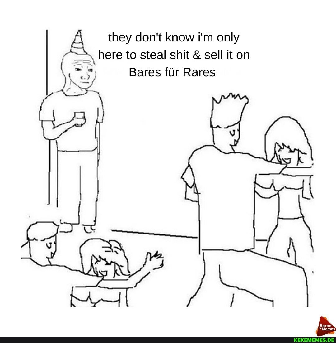 they don't know i'm only here to steal shit & sell it on
Bares fur Rares