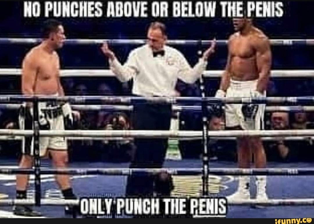 HO PUNCHES ABOVE OR BELOW THE PENIS