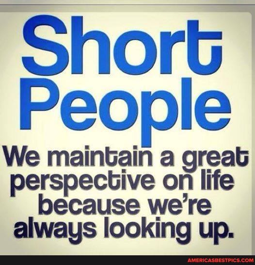 'Short
LIP People
We maintain a great perspective on life
because we're always looking up.