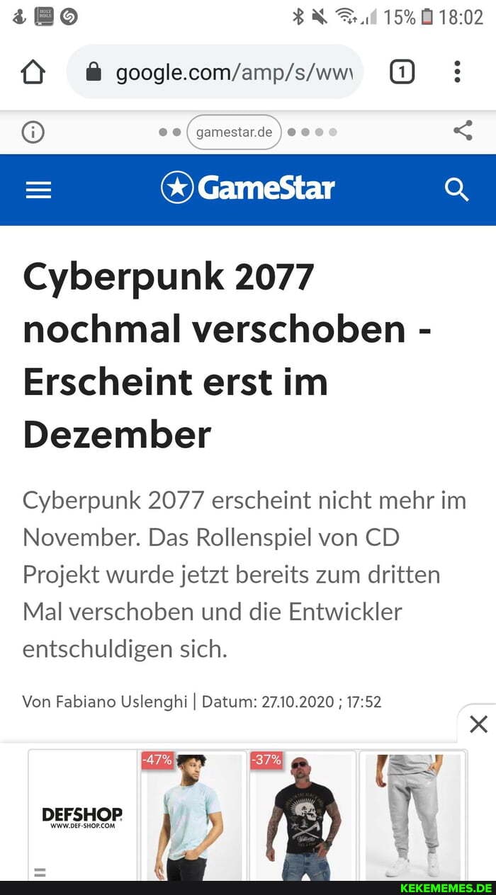 15%
gamestar.de
000)
GameStar
Cyberpunk 2077 nochmal verschoben -
Erscheint erst im
Dezember
Cyberpunk 2077 erscheint nicht mehr im
November. Das Rollenspiel von CD Projekt wurde jetzt bereits zum dritten
Mal verschoben und die Entwickler entschuldigen sich.
Von Fabiano Uslenghi I Datum: 27.10.2020
DEFSHOP