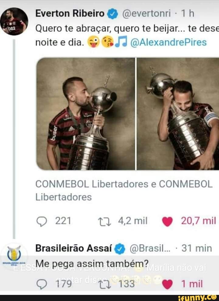 cum nme
Everton Ribeiro @evertonri Quero te abraçar, quero te beijar... te dese
noite e dia. 4% J2 @AlexandrePires
CONMEBOL Libertadores e CONMEBOL
Libertadores
© 221 19 42mil Q 207 mil
Brasileirão Assaí @Brasil... 31 min
Me pega assim também?