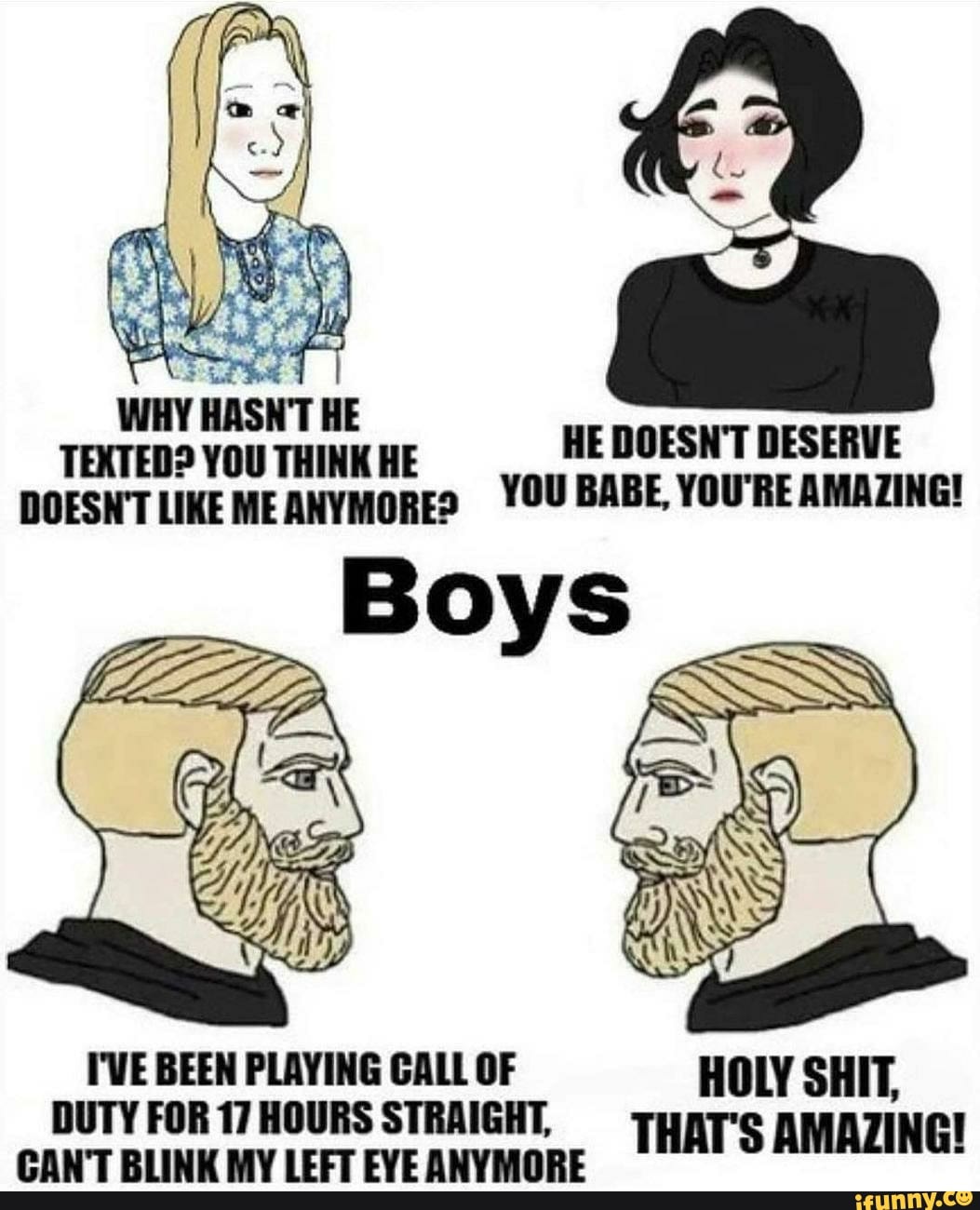 HE HE DOESN'T DESERVE TEXTED? YOU THINK HE DOESN'T LIKE MEANYMoRE? YOU BABE, YOU'RE AMAZING!
I'VE BEEN PLAYING GALL OF HOLY SHIT,
DUTY FOR 17 HOURS STRAIGHT, AMAZ GANT BLINK MY LEFT EYEANYMorE HAT'S AMAZING!