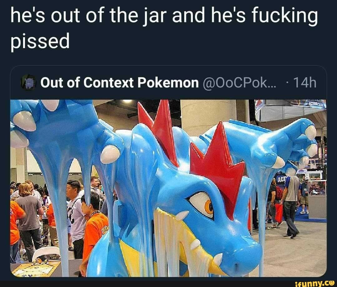 he's out of the jar and he's fucking
pissed
® Out of Context Pokemon @OoCPok...