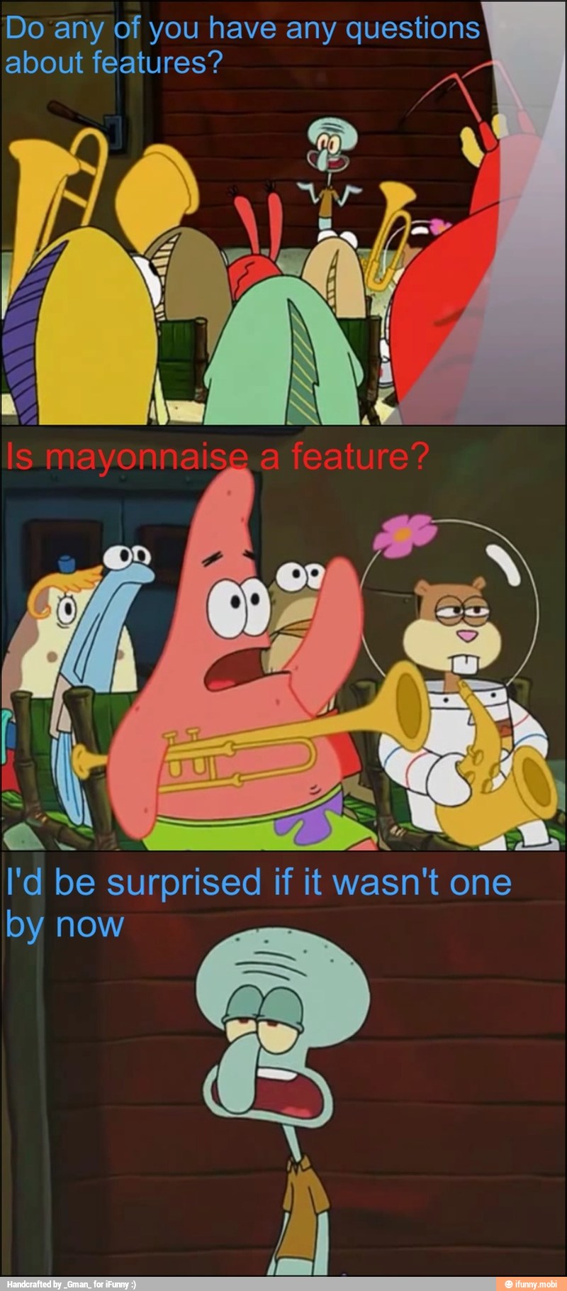 Do any of you have any questions
about features?
surprised if it wasn't
one