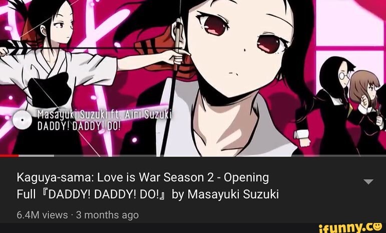 Daddy Kaguya Sama Love Is War Season 2 Opening Full Daddy Daddy Do By Masayuki Suzuki Ifunny