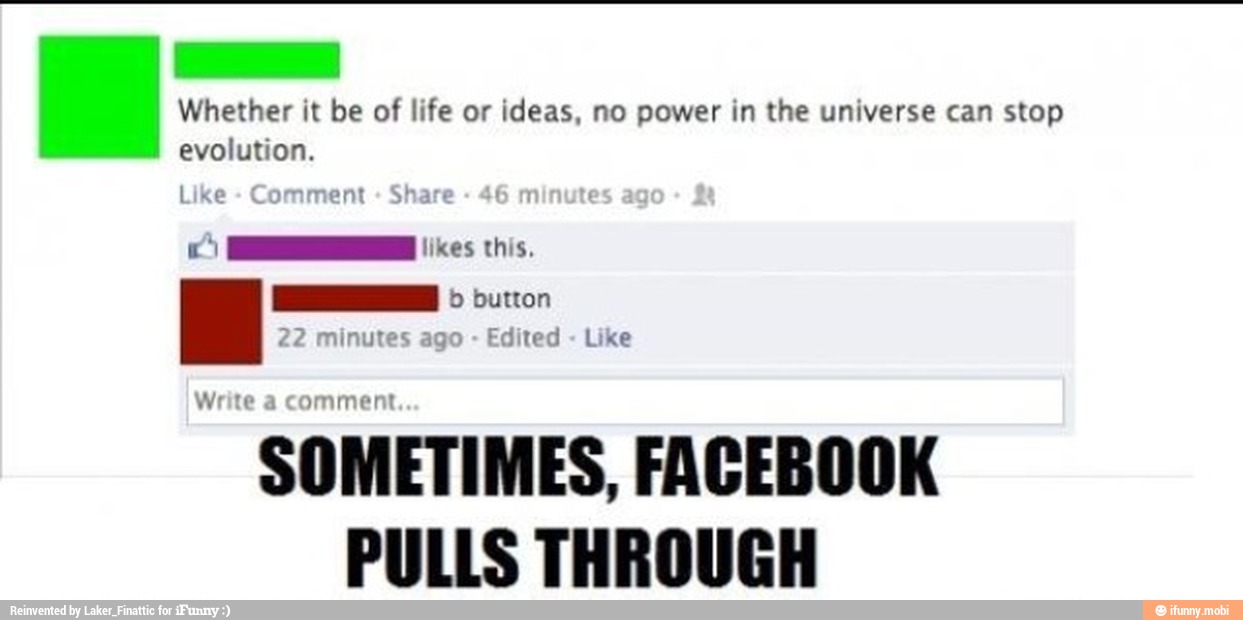 Whether it be of life or ideas, no power in the universe can stop
evolution.
Like Comment Share
1 likes this.
TR o button
22 minutes ago
Edited
Like
a
comment "SOMETIMES, FACEBOOK
PULLS THROUGH