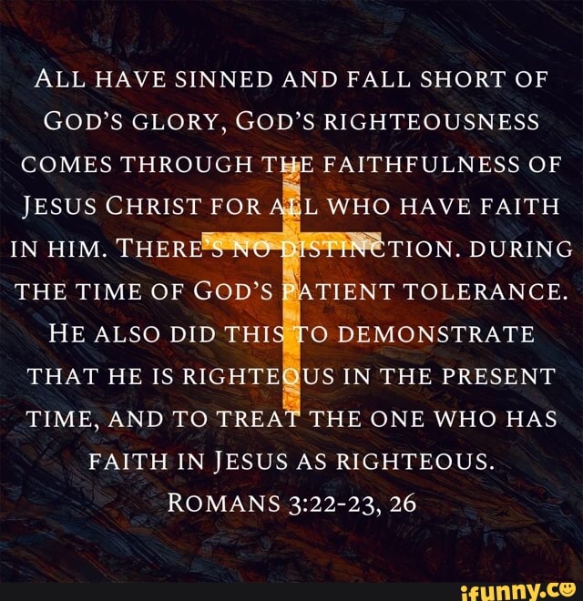 ALL HAVE SINNED AND FALL SHORT OF GOD'S GLORY, GOD'S RIGHTEOUSNESS ...