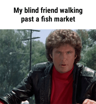 My blind friend walking past a fish market - iFunny