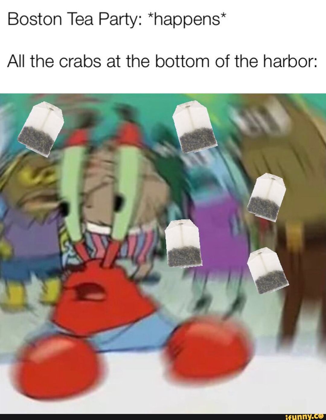 Boston Tea Party Happens All The Crabs At The Bottom Of The Harbor Ifunny