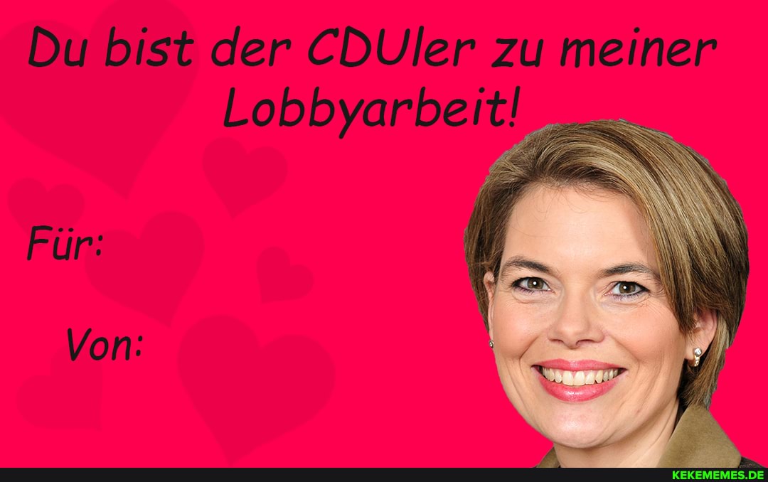 Du Bist der CDUler zu meiner
Lobbyarbeit!
Für:
Von: