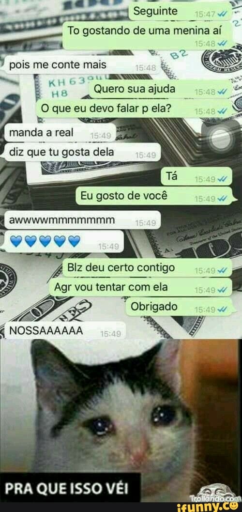 To gostando de uma menina aí se
pois me conte mais
to
Quero sua ajuda
a 7 O que eu devo falar p ela?
manda
a real
Eu gosto de você
Blz deu certo contigo
Agr vou tentar com ela
d
É
ADE Tobrigado o
4 NOSSAAAAAA