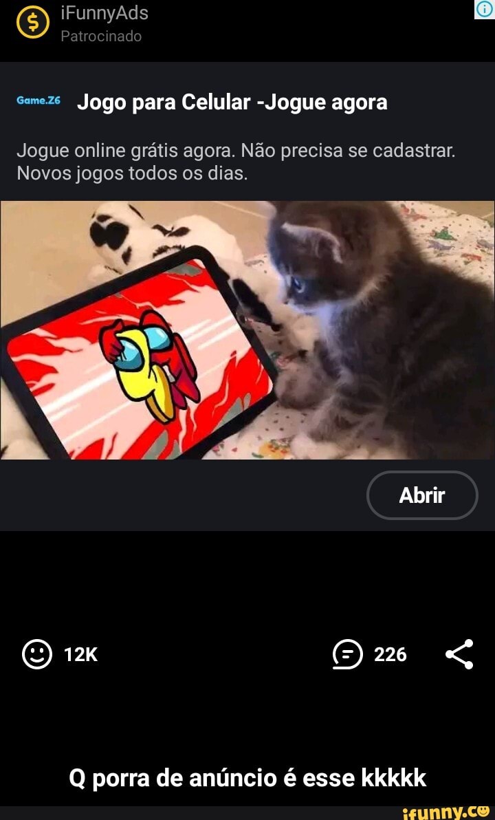 (E) iFunnyAds Patrocinado O)
Patrocinado
Smozs Jogo para Celular - Jogue agora
Jogue online grátis agora. Não precisa se cadastrar.
Novos jogos todos os dias.
Abrir
26
Q porra de anúncio é esse kkkkk - Q porra de anúncio é esse kkkkk