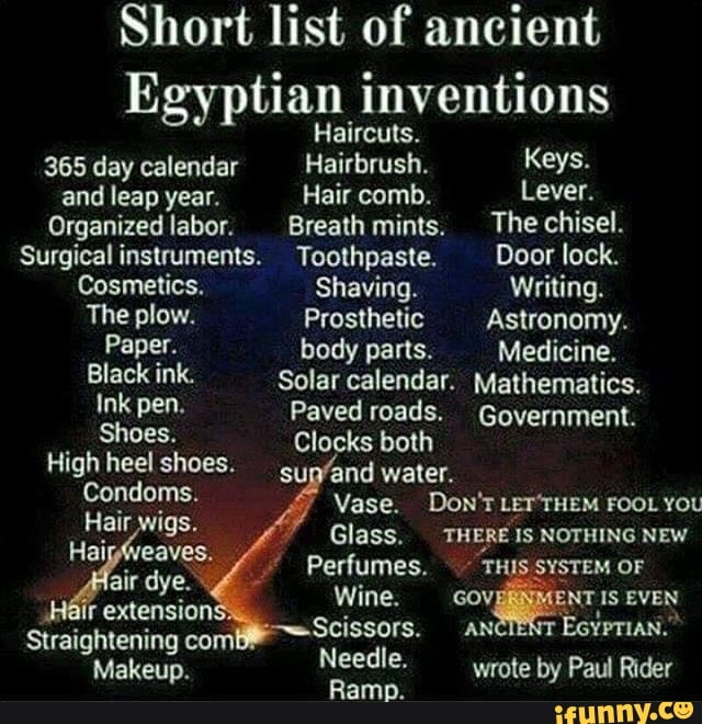 Short list of ancient Egyptian inventions Haircuts. 365 day calendar Hairbrush. Keys. and leap