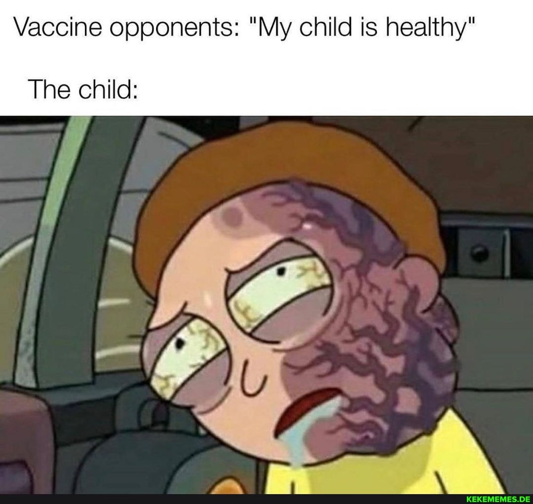Vaccine opponents: "My child is healthy"
The child: