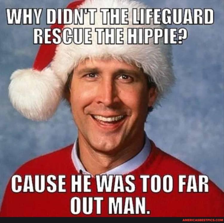WHY DIDN: TITHE LIFEGUARD RESCUETHE HIPPIE?
CAUSE HE WAS TOO FAR NWT MAN